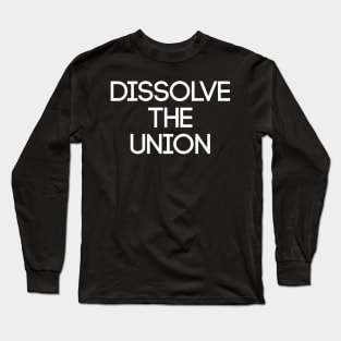 DISSOLVE THE UNION, Pro Scottish Independence Slogan Long Sleeve T-Shirt
